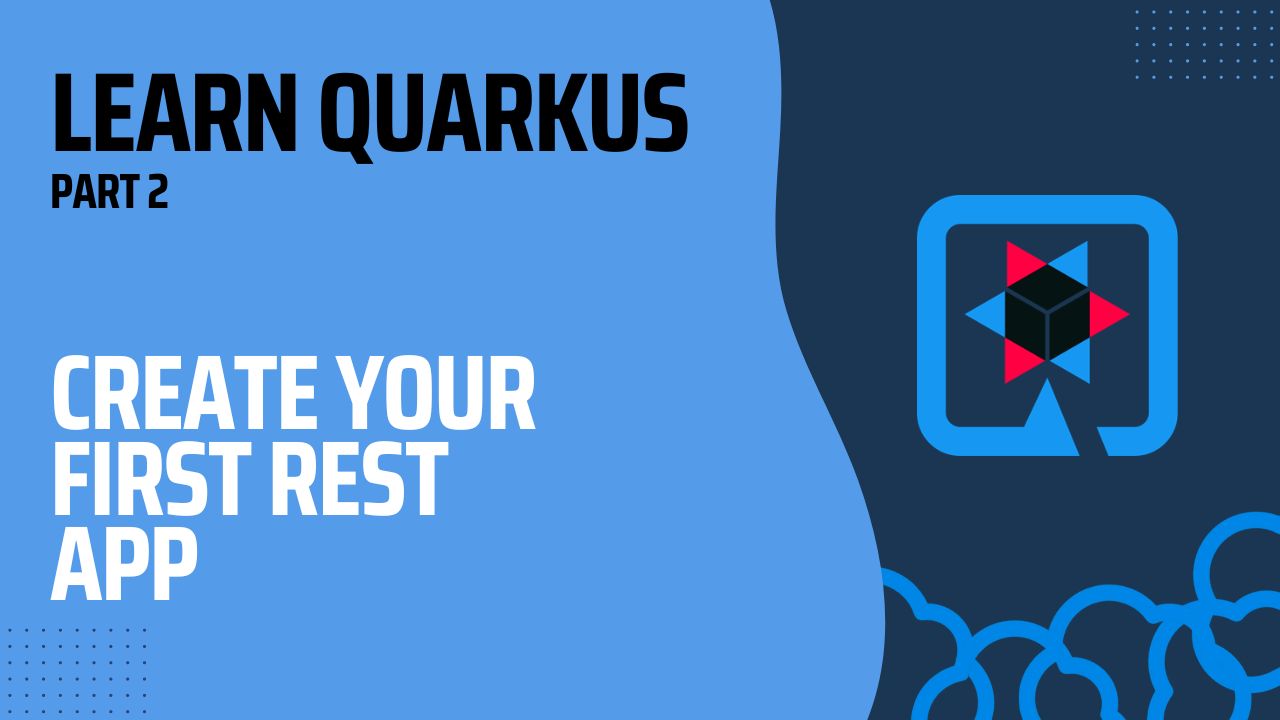Building Your First Quarkus Application - Learn Quarkus Part 2