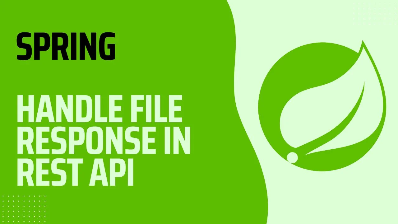How to Handle File Response in Spring Boot REST APIs